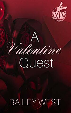 A Valentine Quest: RAW: A Valentine Short by Bailey West