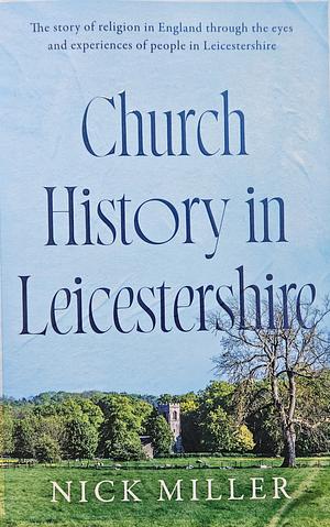 Church History in Leicestershire by Nick Miller