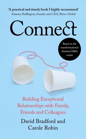 Connect: Building Exceptional Relationships with Family, Friends and Colleagues by Carole Robin, David L. Bradford