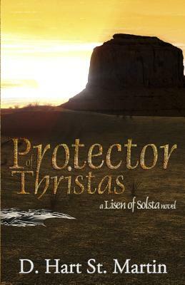 Protector of Thristas: A Lisen of Solsta Novel by D. Hart St Martin