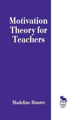 Motivation Theory for Teachers by Madeline C. Hunter