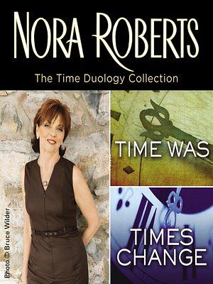 The Time Duology: Time Was / Times Change by Nora Roberts