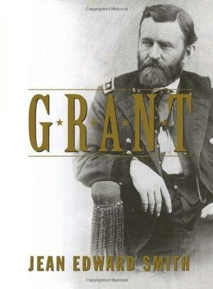 Grant by Jean Edward Smith