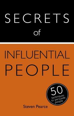 Secrets of Influential People: 50 Techniques to Persuade People by Steven Pearce, Diana Mather