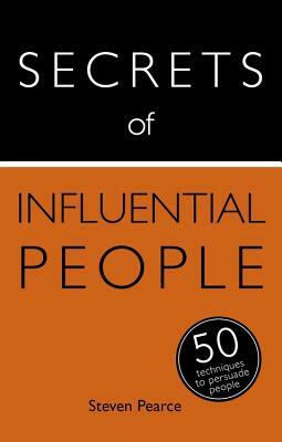 Secrets of Influential People: 50 Techniques to Persuade People by Diana Mather, Steven Pearce