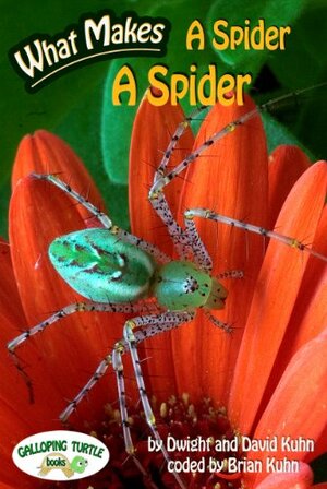 What Makes: A Spider a Spider by Dwight Kuhn, David Kuhn, Brian Kuhn