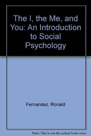 The I, Me, & You: An Introduction to Social Psychology by Ronald Fernandez