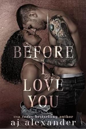 Before I Love You by A.J. Alexander