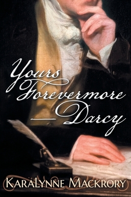 Yours Forevermore, Darcy by Karalynne Mackrory