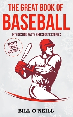 The Great Book of Baseball: Interesting Facts and Sports Stories by Bill O'Neill