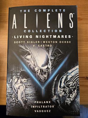 The Complete Aliens Collection: Living Nightmares (Phalanx, Infiltrator, Vasquez) by V. Castro, Weston Ochse, Scott Sigler