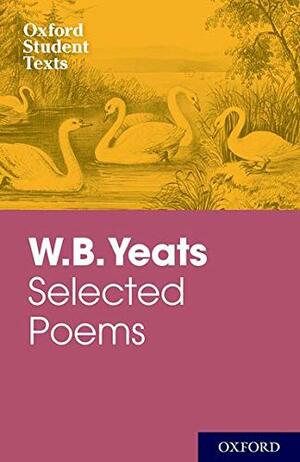 Oxford Student Texts: WB Yeats by W.B. Yeats