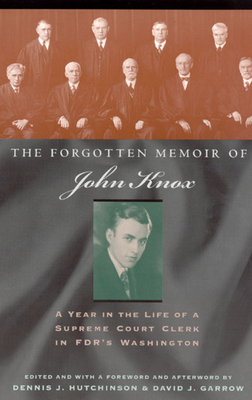 The Forgotten Memoir of John Knox: A Year in the Life of a Supreme Court Clerk in FDR's Washington by John Knox