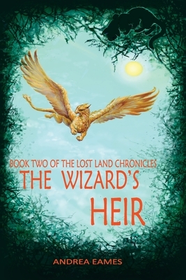 The Wizard's Heir: Book Two of The Lost Land Chronicles by Andrea Eames