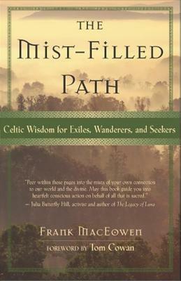 The Mist-Filled Path: Celtic Wisdom for Exiles, Wanderers, and Seekers by Frank Maceowen