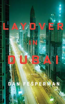 Layover in Dubai by Dan Fesperman