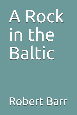 A Rock in the Baltic by Robert Barr