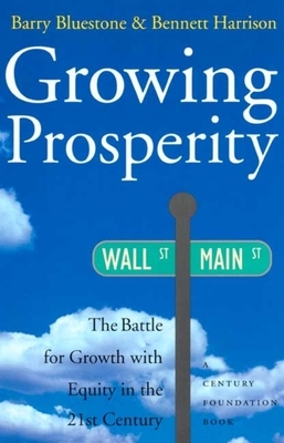 Growing Prosperity: The Battle for Growth with Equity in the Twenty-First Century by Bennett Harrison, Barry Bluestone