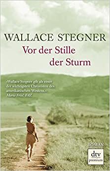 Vor der Stille der Sturm by Wallace Stegner