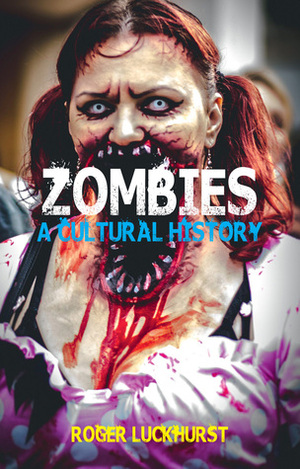 Zombies: A Cultural History by Roger Luckhurst