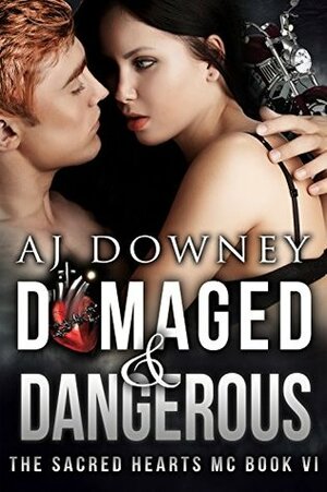 Damaged & Dangerous by A.J. Downey