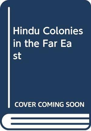 Hindu Colonies in the Far East by R.C. Majumdar