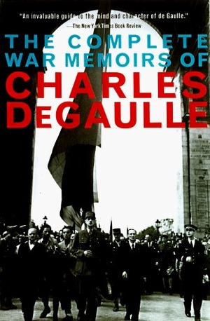 The Complete War Memoirs of Charles de Gaulle by Charles de Gaulle, Richard Howard