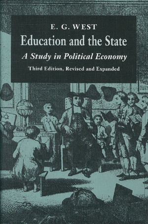 Education and the State: A Study in Political Economy by Arthur Seldon, E.G. West, Myron Lieberman