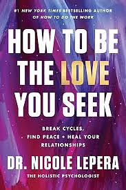 How to Be the Love You Seek: Break Cycles, Find Peace + Heal Your Relationships by Nicole LePera