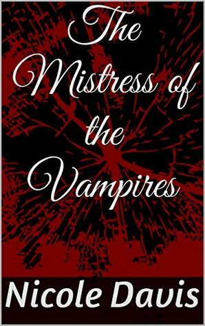 The Mistress of the Vampires (Amelia's Chronicles Book 1) by Deliaria Davis