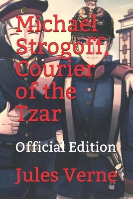 Michael Strogoff, Courier of the Tzar: (Official Edition) by Jules Verne