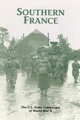 Southern France: The U.S. Army Campaigns of World War II by Jeffrey J. Clarke