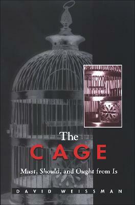 The Cage: Must, Should, and Ought from Is by David Weissman