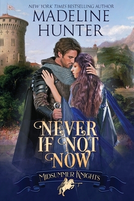 Never If Not Now: A Midsummer Knights Romance book 7 by Madeline Hunter