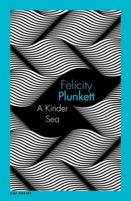 A Kinder Sea by Felicity Plunkett