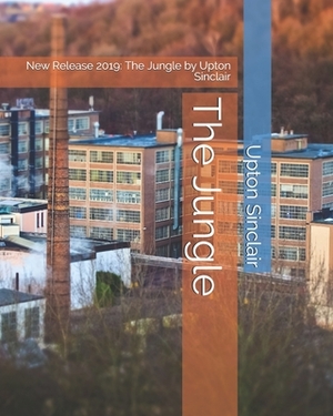 The Jungle: New Release 2019: The Jungle by Upton Sinclair by Upton Sinclair, Teratak Publishing