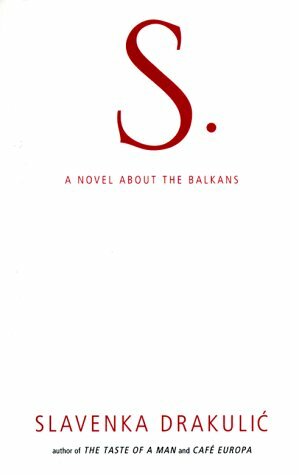 S.: A Novel About the Balkans by Slavenka Drakulić