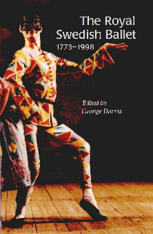 The Royal Swedish Ballet: 1773-1998 by George Dorris