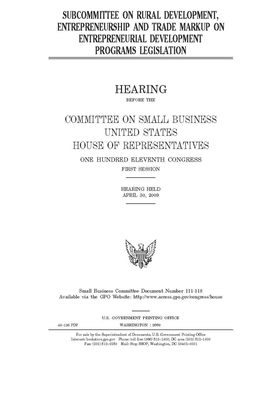 Subcommittee on Rural Development, Entrepreneurship and Trade markup on entrepreneurial development programs legislation by United States House of Representatives, Committee on Small Business (house), United State Congress