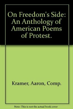 On Freedom's Side: An Anthology of American Poems of Protest. by Aaron Kramer