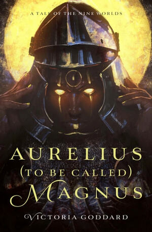 Aurelius (to be called) Magnus by Victoria Goddard