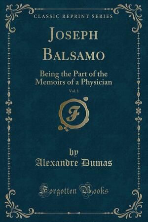 Joseph Balsamo, Vol. 1: Being the Part of the Memoirs of a Physician by Alexandre Dumas