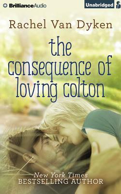 The Consequence of Loving Colton by Rachel Van Dyken