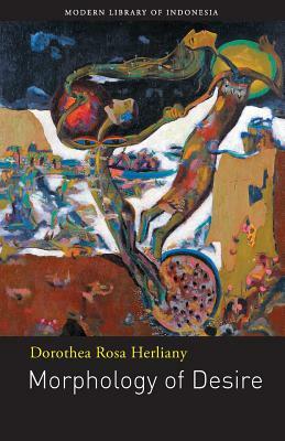 Morphology of Desire: Poetry by Dorothea Rosa Herliany