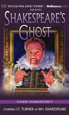 Shakespeare's Ghost: A Radio Dramatization by J. T. Turner