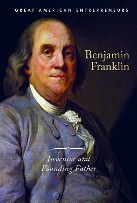 Benjamin Franklin: Inventor and Founding Father by Kaitlyn Duling