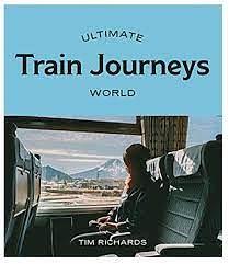 Ultimate Train Journeys: World by Tim Richards