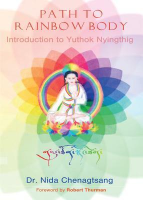 Path to Rainbow Body - Introduction to Yuthok Nyingthig by Nida Chenagtsang