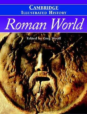 The Cambridge Illustrated History of the Roman World by Greg Woolf