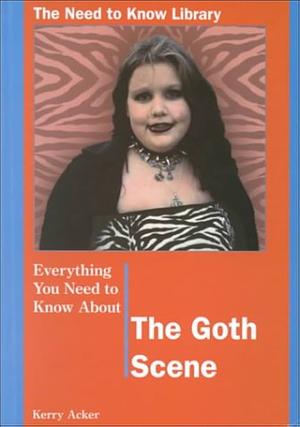 Everything You Need to Know about the Goth Scene by Kerry Acker